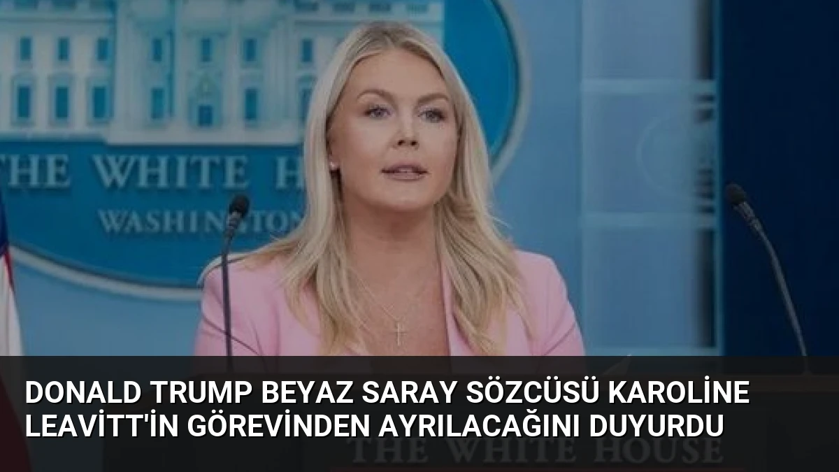 Donald Trump Beyaz Saray Sözcüsü Karoline Leavitt’in Görevinden Ayrılacağını Duyurdu