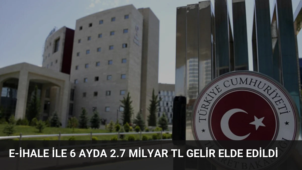 E-ihale ile 6 Ayda 2.7 Milyar TL Gelir Elde Edildi