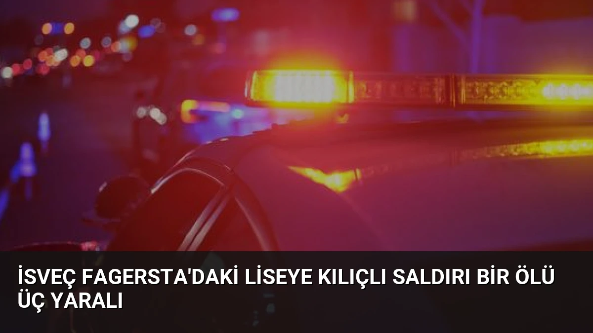İsveç Fagersta’daki Liseye Kılıçlı Saldırı Bir Ölü Üç Yaralı