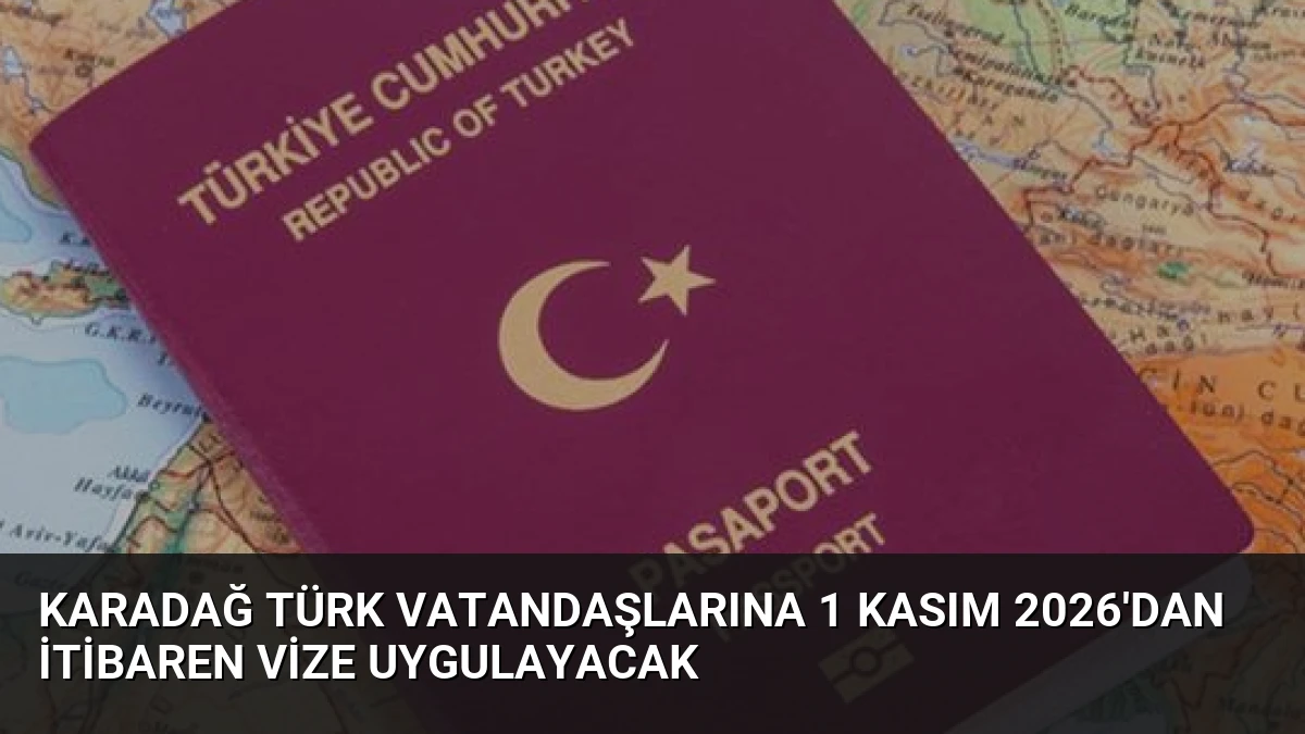 Karadağ Türk Vatandaşlarına 1 Kasım 2026’dan İtibaren Vize Uygulayacak