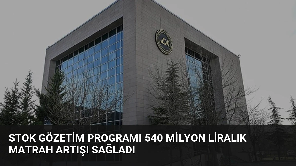 Stok Gözetim Programı 540 Milyon Liralık Matrah Artışı Sağladı