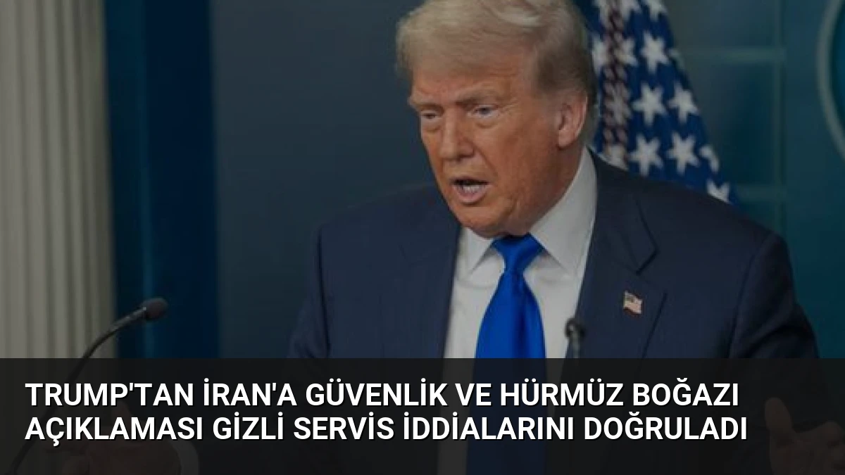 Trump’tan İran’a Güvenlik ve Hürmüz Boğazı Açıklaması Gizli Servis İddialarını Doğruladı