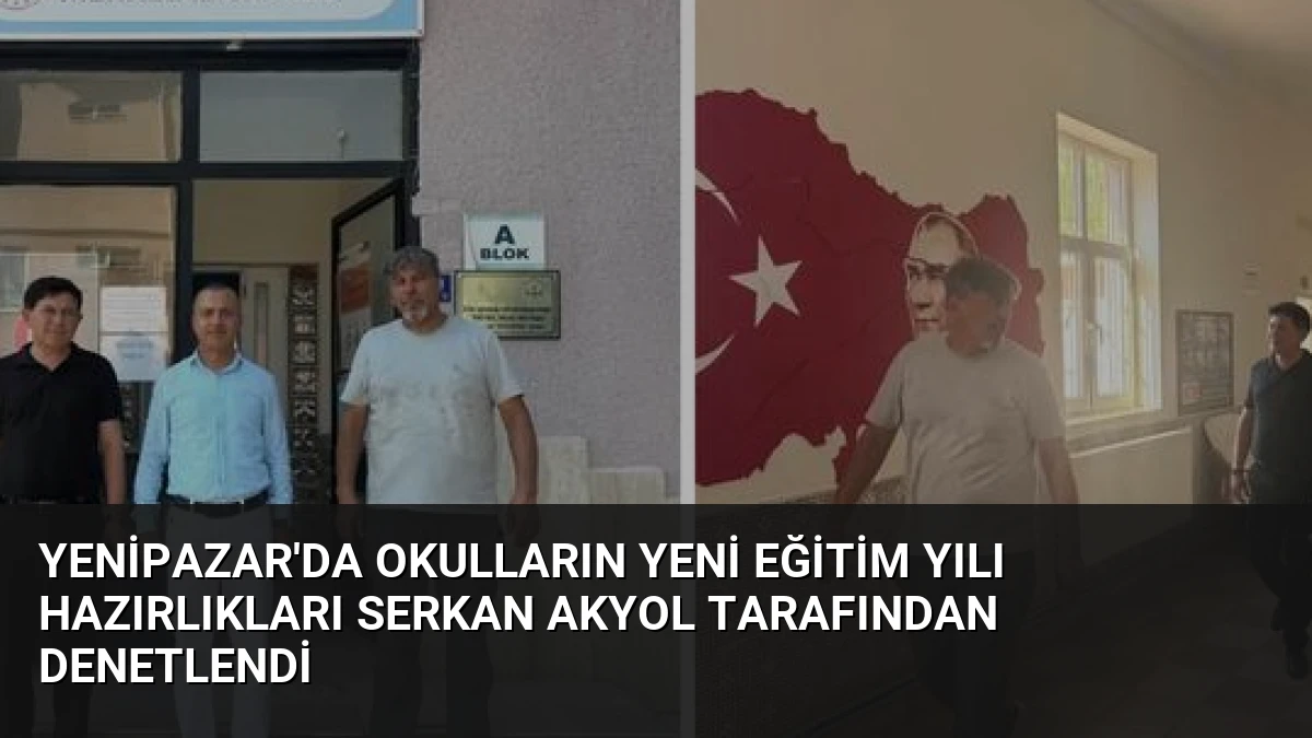 Yenipazar’da Okulların Yeni Eğitim Yılı Hazırlıkları Serkan Akyol Tarafından Denetlendi