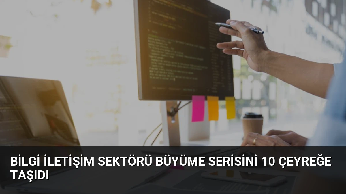 Bilgi İletişim Sektörü Büyüme Serisini 10 Çeyreğe Taşıdı