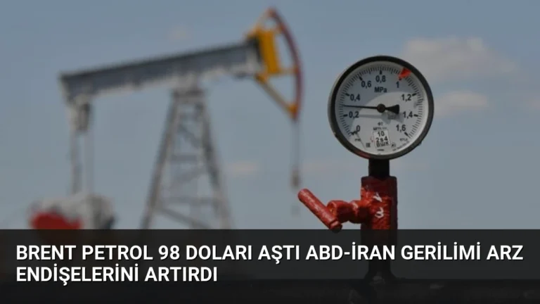 Brent Petrol 98 Doları Aştı ABD-İran Gerilimi Arz Endişelerini Artırdı