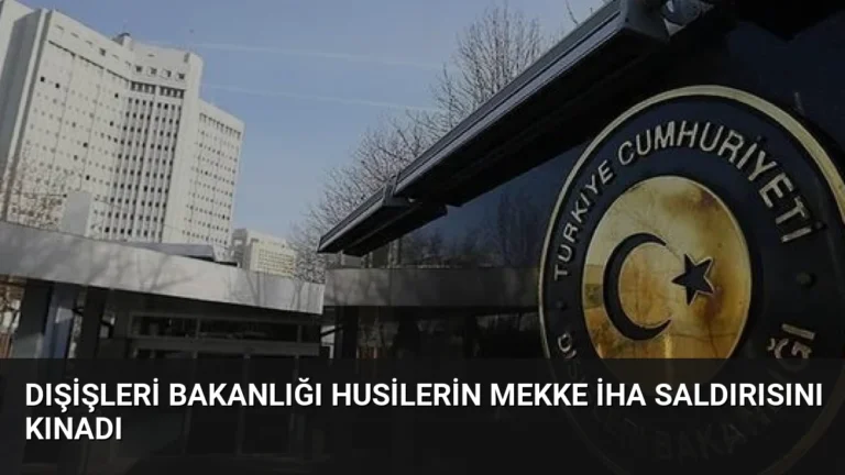 Dışişleri Bakanlığı Husilerin Mekke İHA Saldırısını Kınadı