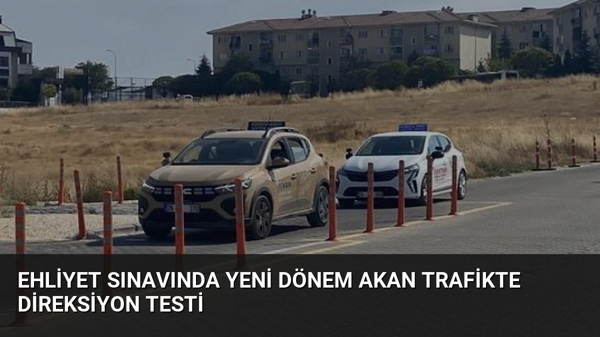 Ehliyet Sınavında Yeni Dönem Akan Trafikte Direksiyon Testi