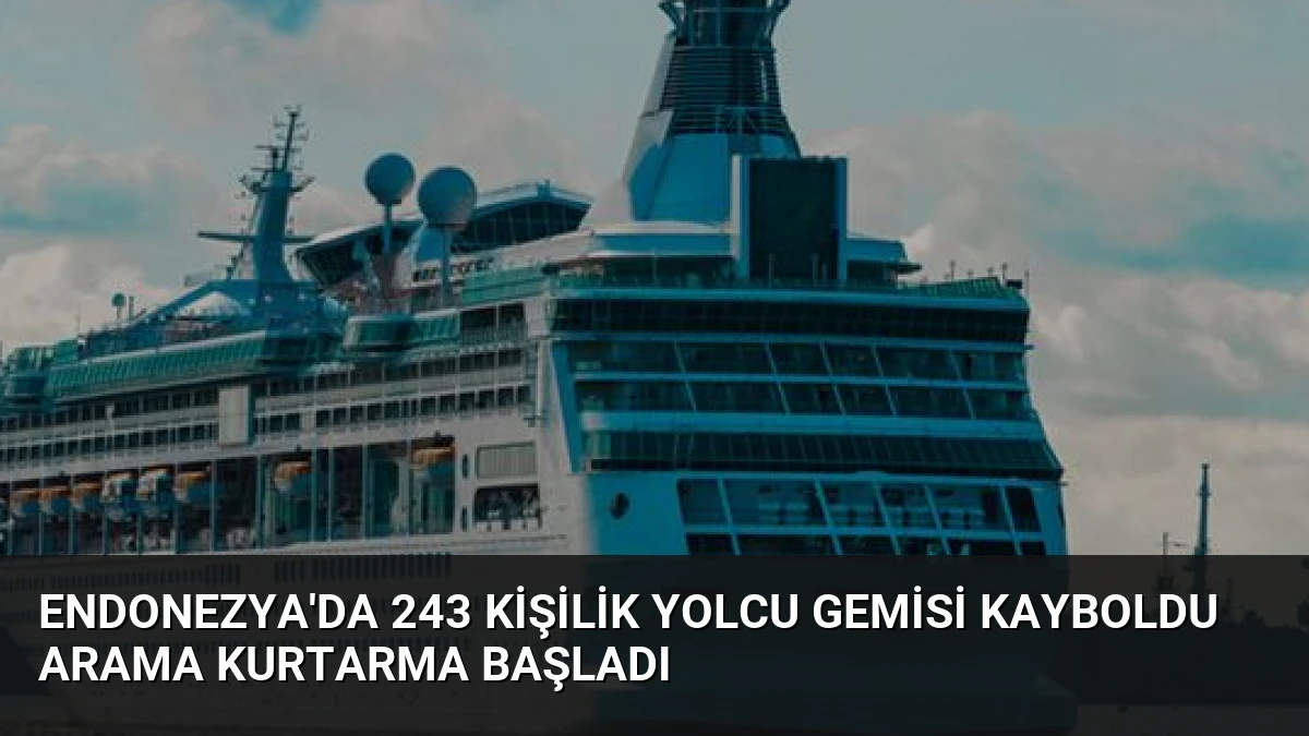 Endonezya’da 243 Kişilik Yolcu Gemisi Kayboldu Arama Kurtarma Başladı