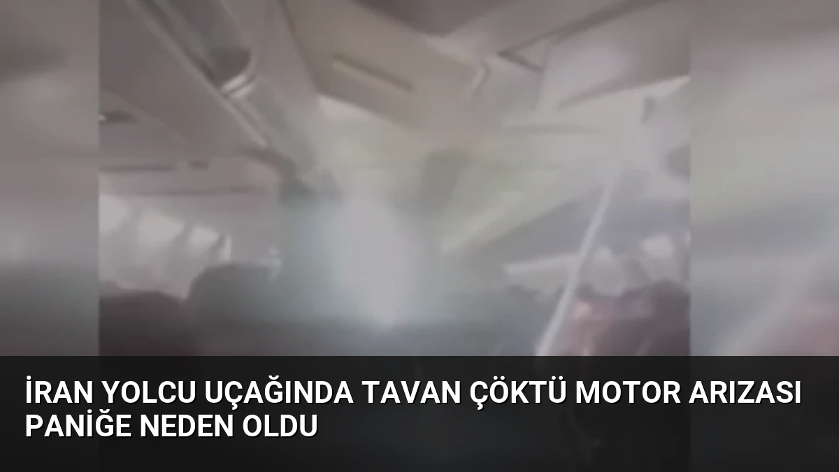 İran Yolcu Uçağında Tavan Çöktü Motor Arızası Paniğe Neden Oldu