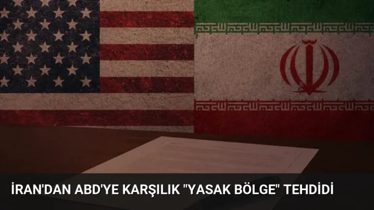 İran’dan ABD’ye Karşılık “Yasak Bölge” Tehdidi