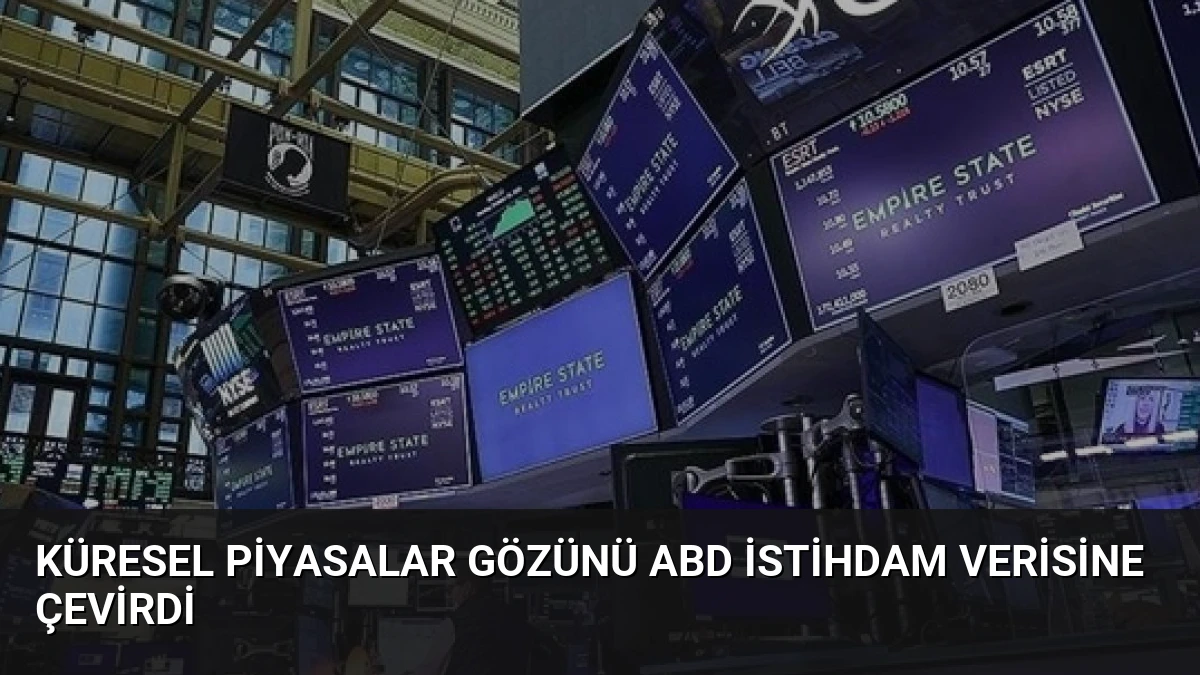 Küresel Piyasalar Gözünü ABD İstihdam Verisine Çevirdi