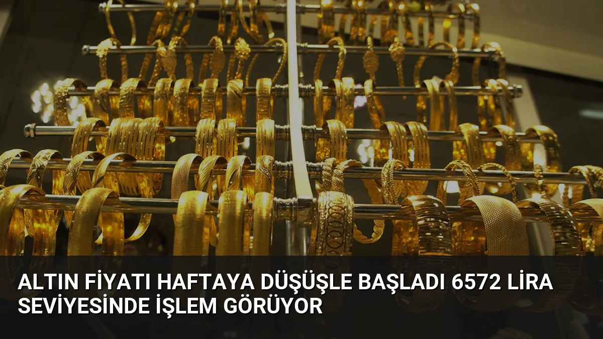 Altın Fiyatı Haftaya Düşüşle Başladı 6572 Lira Seviyesinde İşlem Görüyor