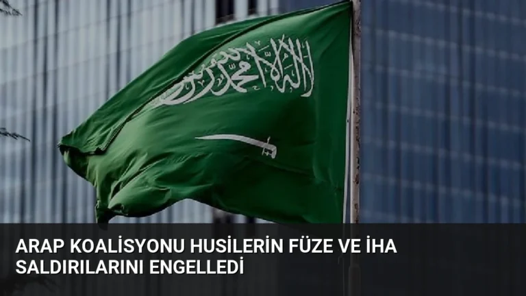 Arap Koalisyonu Husilerin Füze ve İHA Saldırılarını Engelledi