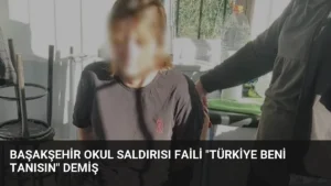 Başakşehir Okul Saldırısı Faili “Türkiye Beni Tanısın” Demiş