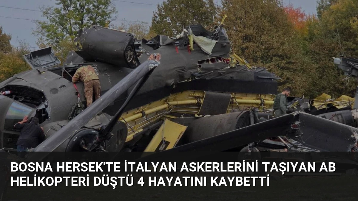 Bosna Hersek’te İtalyan askerlerini taşıyan AB helikopteri düştü 4 hayatını kaybetti
