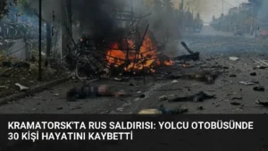 Kramatorsk’ta Rus Saldırısı: Yolcu Otobüsünde 30 Kişi Hayatını Kaybetti