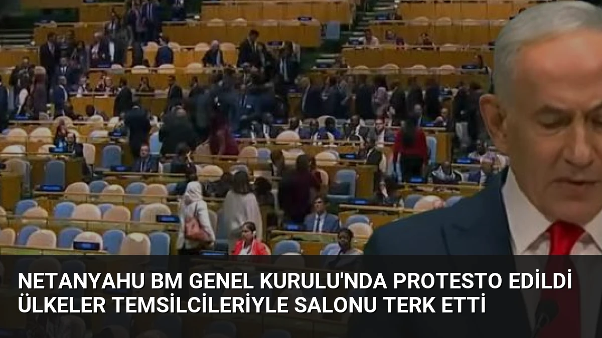 Netanyahu BM Genel Kurulu’nda Protesto Edildi Ülkeler Temsilcileriyle Salonu Terk Etti