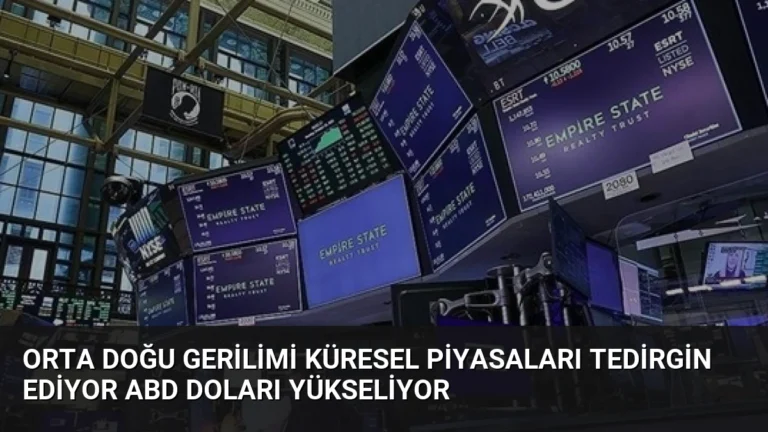 Orta Doğu Gerilimi Küresel Piyasaları Tedirgin Ediyor ABD Doları Yükseliyor