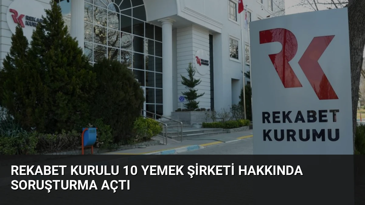 Rekabet Kurulu 10 Yemek Şirketi Hakkında Soruşturma Açtı