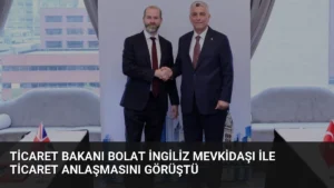 Ticaret Bakanı Bolat İngiliz Mevkidaşı ile Ticaret Anlaşmasını Görüştü