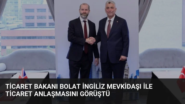 Ticaret Bakanı Bolat İngiliz Mevkidaşı ile Ticaret Anlaşmasını Görüştü