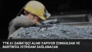 TTK 61 Daimi İşçi Alımı Yapıyor Zonguldak ve Bartın’da İstihdam Sağlanacak